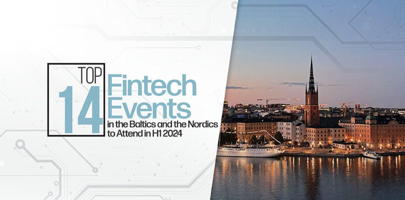 Top 14 Fintech Events in the Baltics and the Nordics to Attend in H1 2024